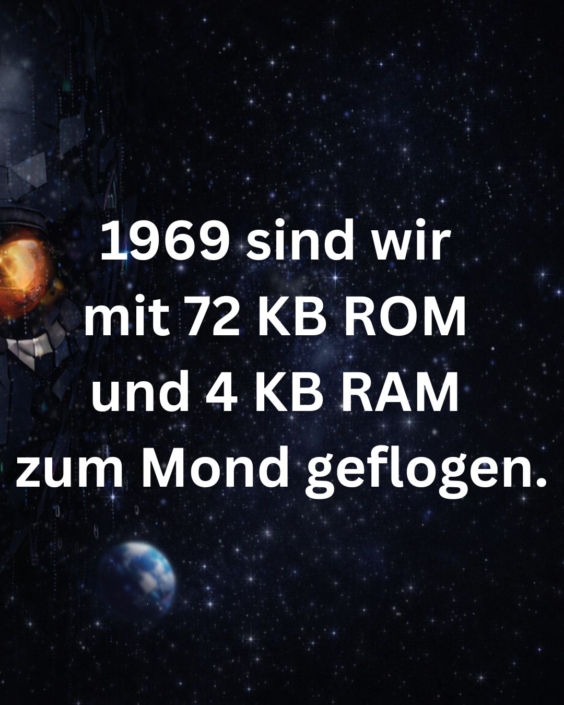 Mit dieser einfachen Rechenleistung konnten wir bereits zum Mond fliegen.